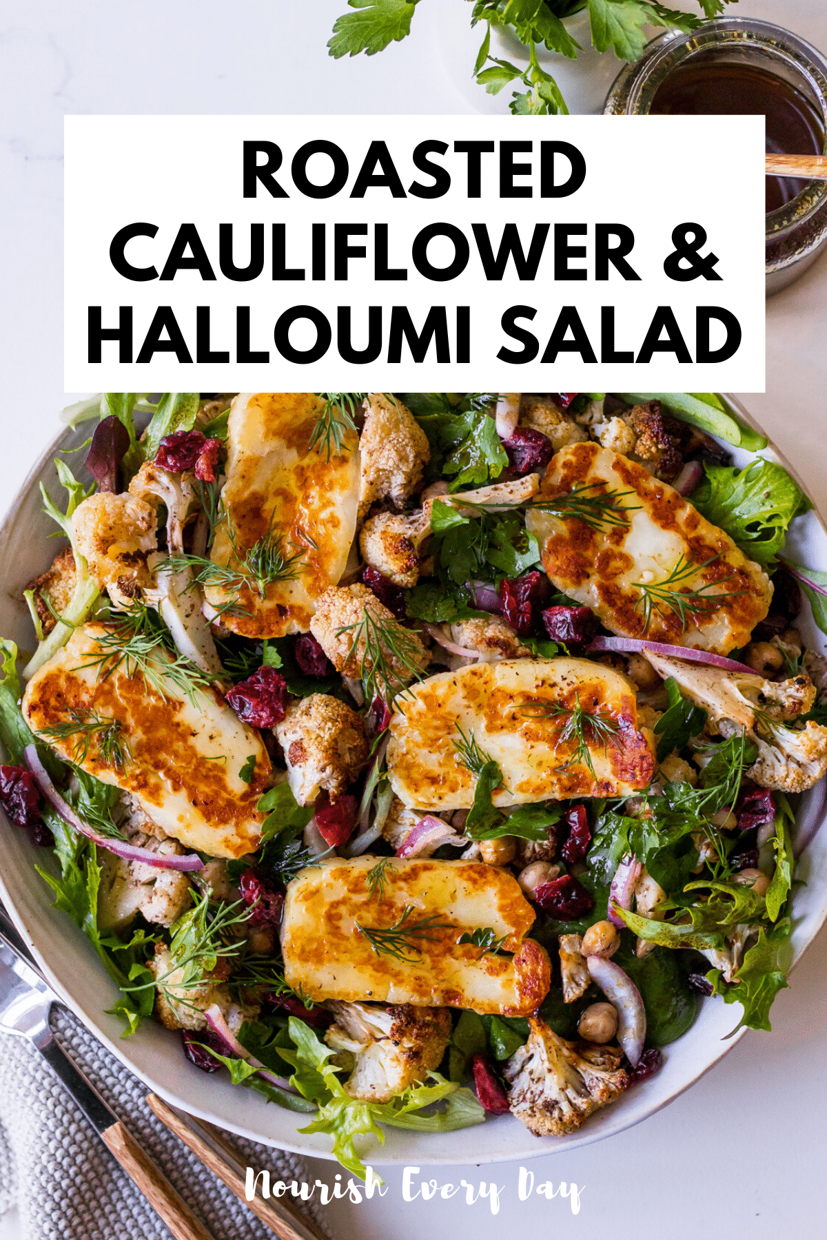Roasted Cauliflower and Halloumi Salad Recipe by Nourish Every Day